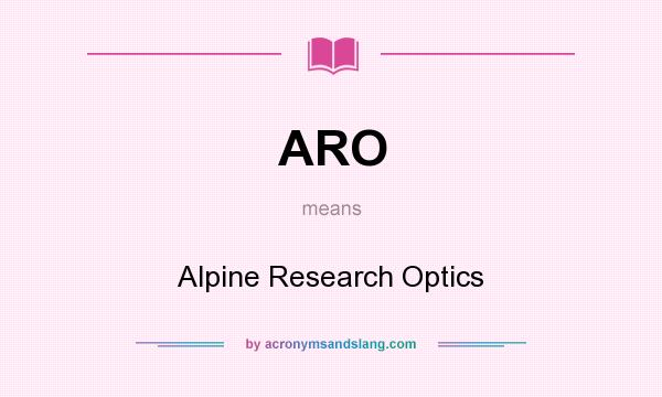 What does ARO mean? It stands for Alpine Research Optics