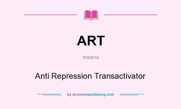 What does ART mean? It stands for Anti Repression Transactivator