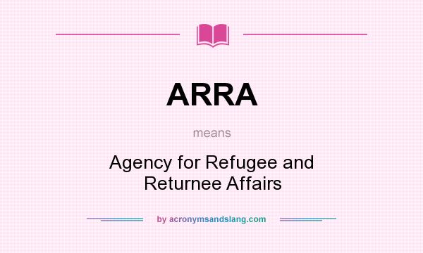 What does ARRA mean? It stands for Agency for Refugee and Returnee Affairs