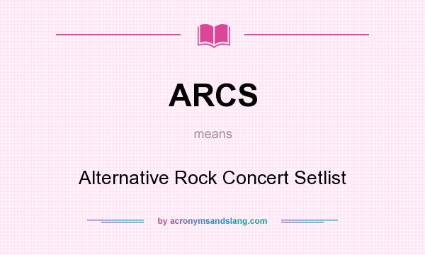What does ARCS mean? It stands for Alternative Rock Concert Setlist