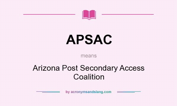 What does APSAC mean? It stands for Arizona Post Secondary Access Coalition
