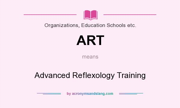 What does ART mean? It stands for Advanced Reflexology Training