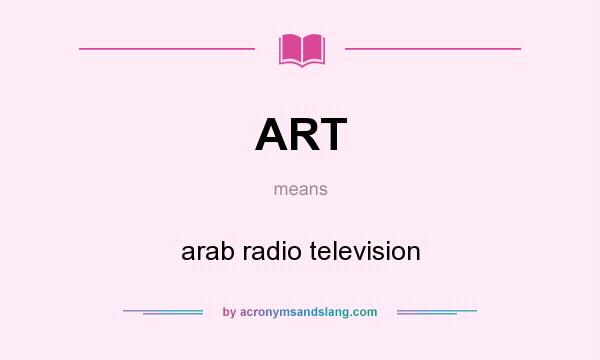 What does ART mean? It stands for arab radio television