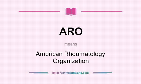 What does ARO mean? It stands for American Rheumatology Organization