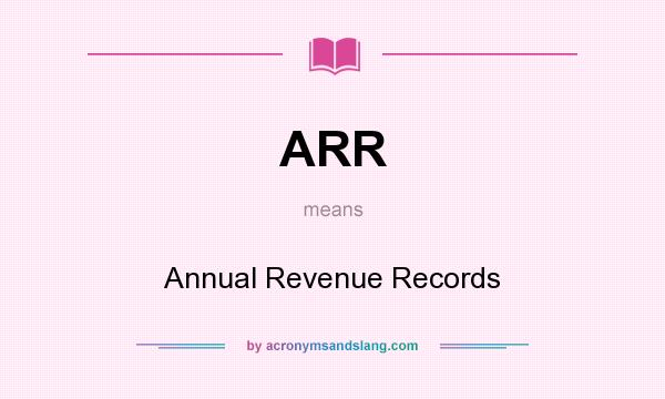 What does ARR mean? It stands for Annual Revenue Records