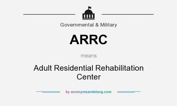 What does ARRC mean? It stands for Adult Residential Rehabilitation Center