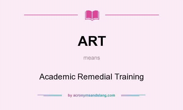 What does ART mean? It stands for Academic Remedial Training