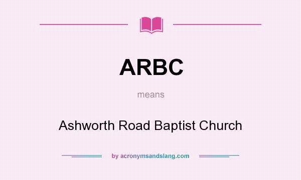 What does ARBC mean? It stands for Ashworth Road Baptist Church