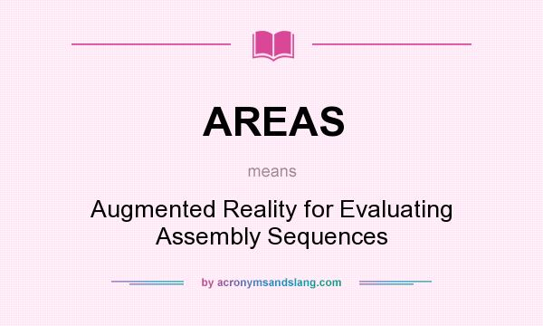 What does AREAS mean? It stands for Augmented Reality for Evaluating Assembly Sequences