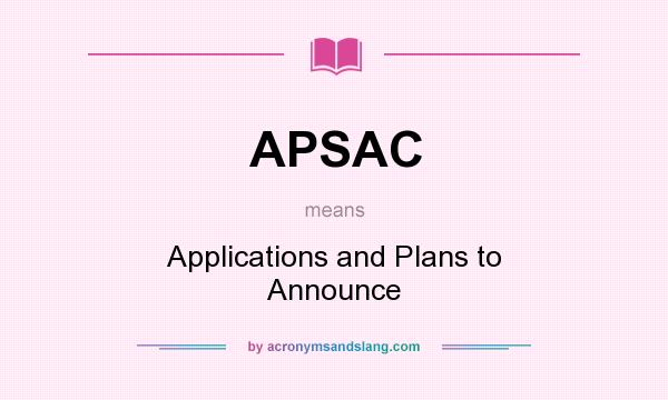 What does APSAC mean? It stands for Applications and Plans to Announce