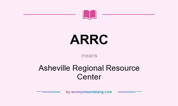 What does ARRC mean? It stands for Asheville Regional Resource Center