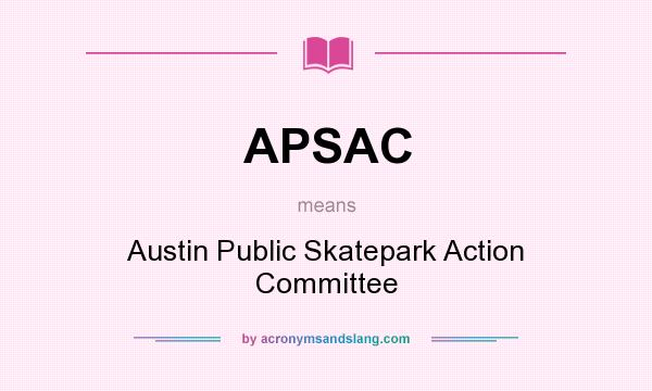 What does APSAC mean? It stands for Austin Public Skatepark Action Committee