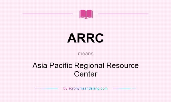 What does ARRC mean? It stands for Asia Pacific Regional Resource Center