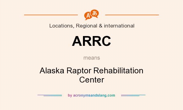 What does ARRC mean? It stands for Alaska Raptor Rehabilitation Center