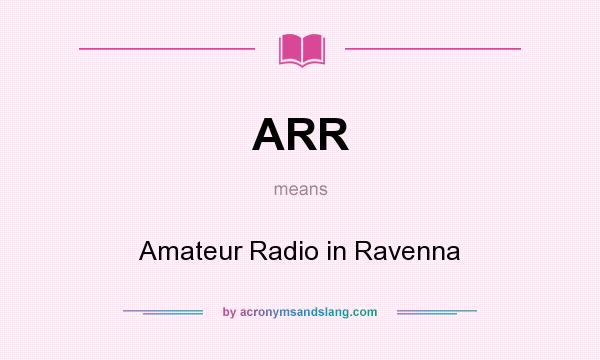 What does ARR mean? It stands for Amateur Radio in Ravenna