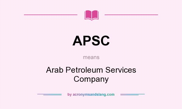 What does APSC mean? It stands for Arab Petroleum Services Company