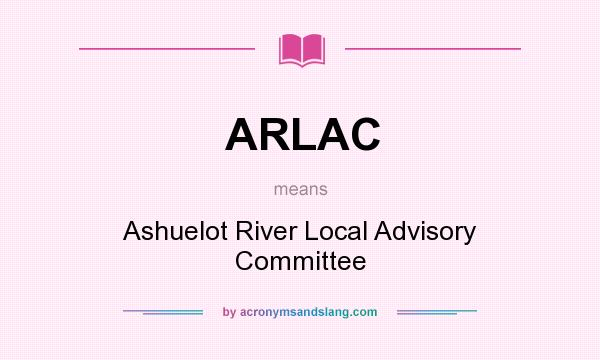 What does ARLAC mean? It stands for Ashuelot River Local Advisory Committee