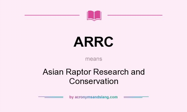 What does ARRC mean? It stands for Asian Raptor Research and Conservation