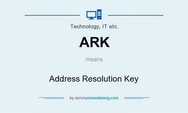 What does ARK mean? It stands for Address Resolution Key
