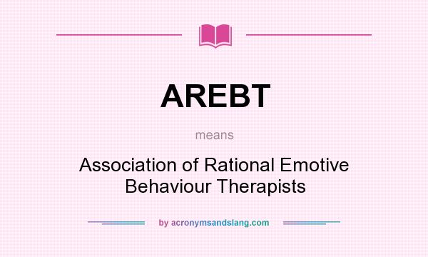 What does AREBT mean? It stands for Association of Rational Emotive Behaviour Therapists