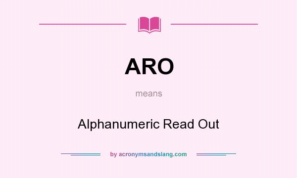 What does ARO mean? It stands for Alphanumeric Read Out