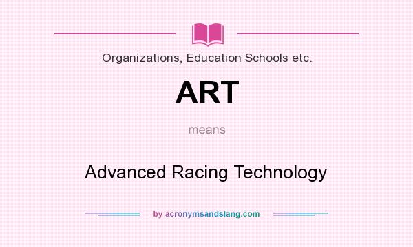 What does ART mean? It stands for Advanced Racing Technology