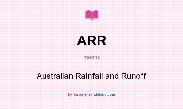 What does ARR mean? It stands for Australian Rainfall and Runoff