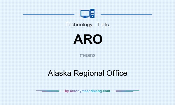 What does ARO mean? It stands for Alaska Regional Office
