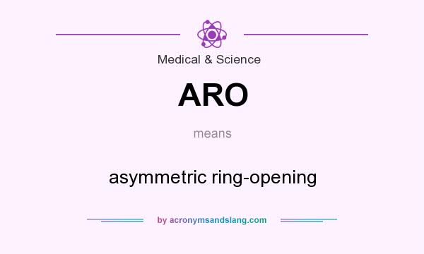 What does ARO mean? It stands for asymmetric ring-opening