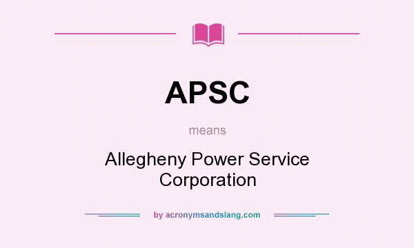 What does APSC mean? It stands for Allegheny Power Service Corporation