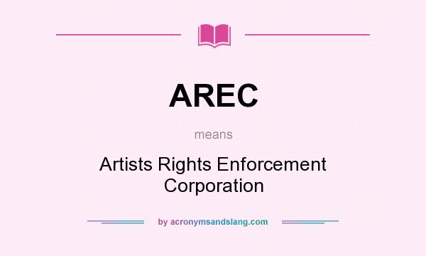 What does AREC mean? It stands for Artists Rights Enforcement Corporation
