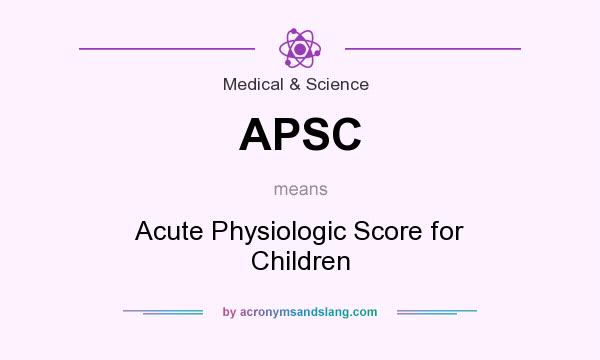 What does APSC mean? It stands for Acute Physiologic Score for Children