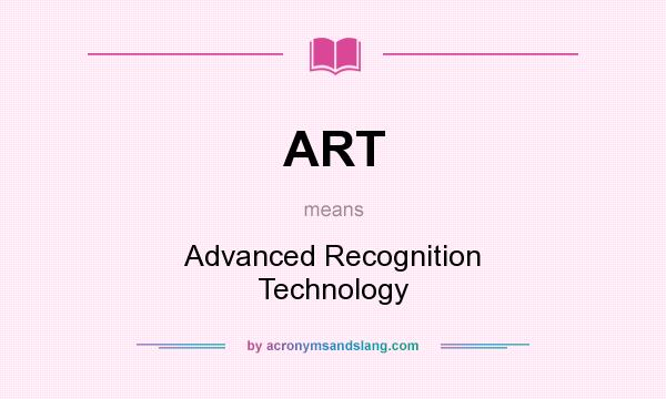 What does ART mean? It stands for Advanced Recognition Technology