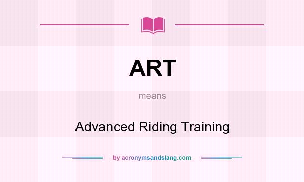 What does ART mean? It stands for Advanced Riding Training