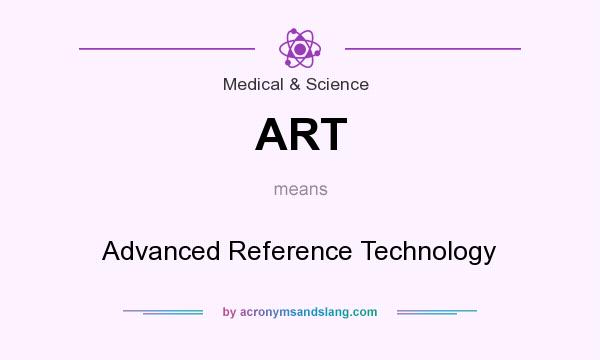 What does ART mean? It stands for Advanced Reference Technology