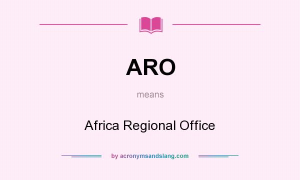 What does ARO mean? It stands for Africa Regional Office