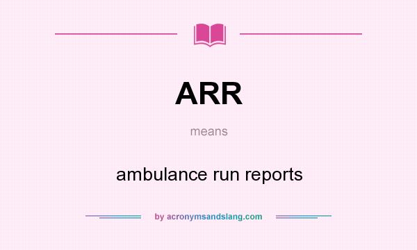 What does ARR mean? It stands for ambulance run reports