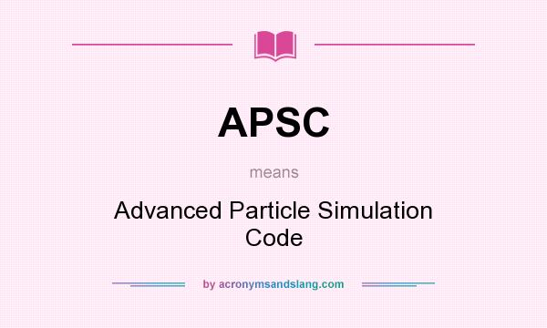 What does APSC mean? It stands for Advanced Particle Simulation Code