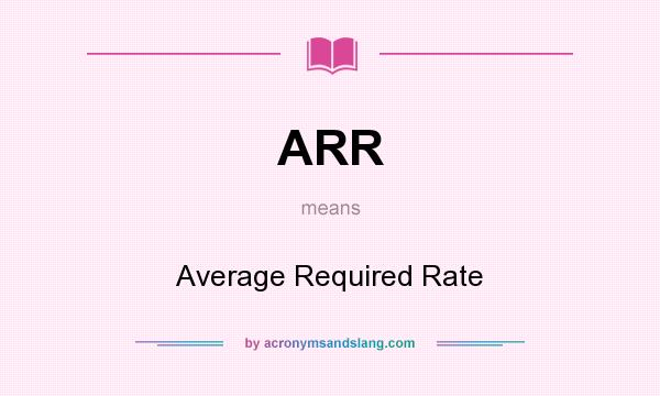 What does ARR mean? It stands for Average Required Rate