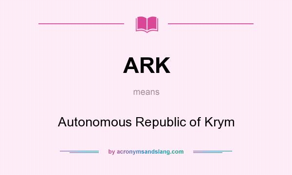 What does ARK mean? It stands for Autonomous Republic of Krym