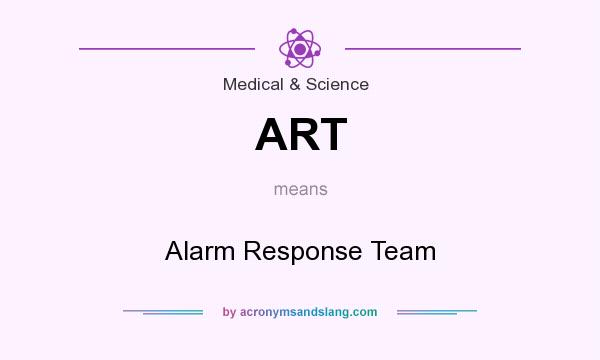 What does ART mean? It stands for Alarm Response Team