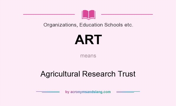 What does ART mean? It stands for Agricultural Research Trust