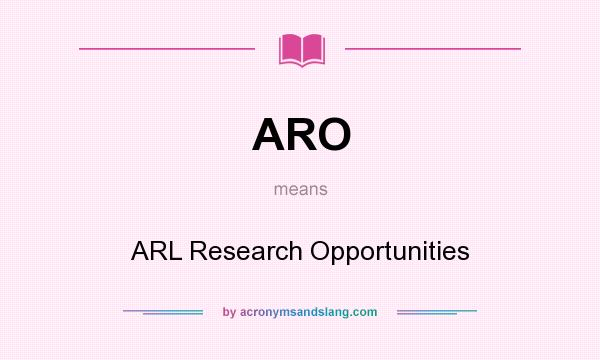 What does ARO mean? It stands for ARL Research Opportunities