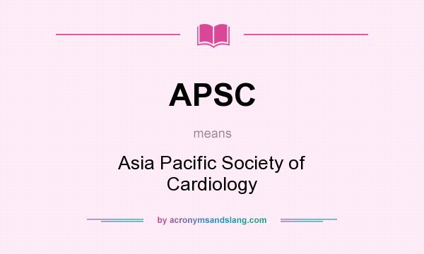 What does APSC mean? It stands for Asia Pacific Society of Cardiology