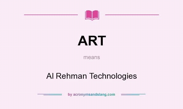 What does ART mean? It stands for Al Rehman Technologies