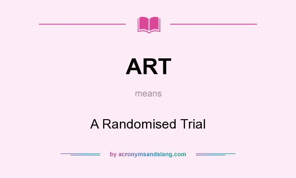 What does ART mean? It stands for A Randomised Trial