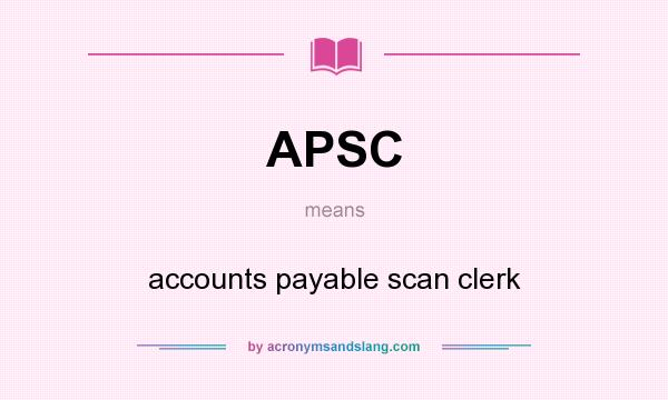 What does APSC mean? It stands for accounts payable scan clerk