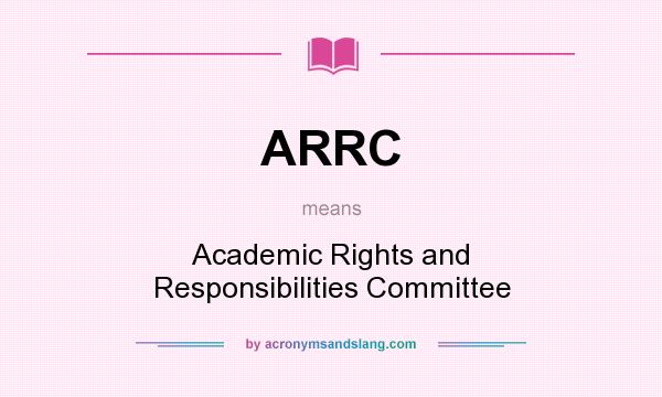 What does ARRC mean? It stands for Academic Rights and Responsibilities Committee