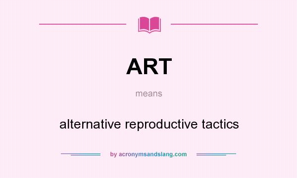 What does ART mean? It stands for alternative reproductive tactics