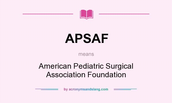 What does APSAF mean? It stands for American Pediatric Surgical Association Foundation